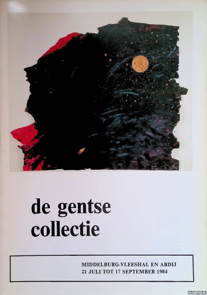 Oosthoek, Andreas - De Gentse collectie in Middelburg. Middelburg- Vleeshal en Abdij, 21 juli tot 17 september 1984