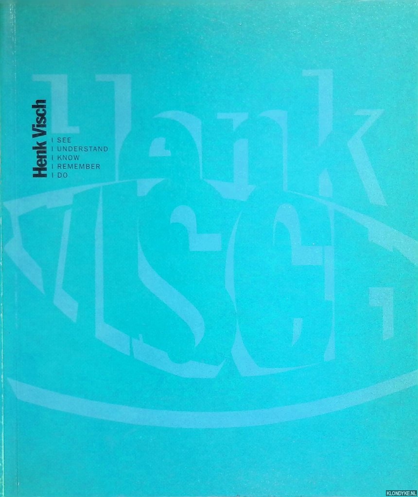 Panhuysen, Paul - Henk Visch: I see, I understand, I know, I remember, I do