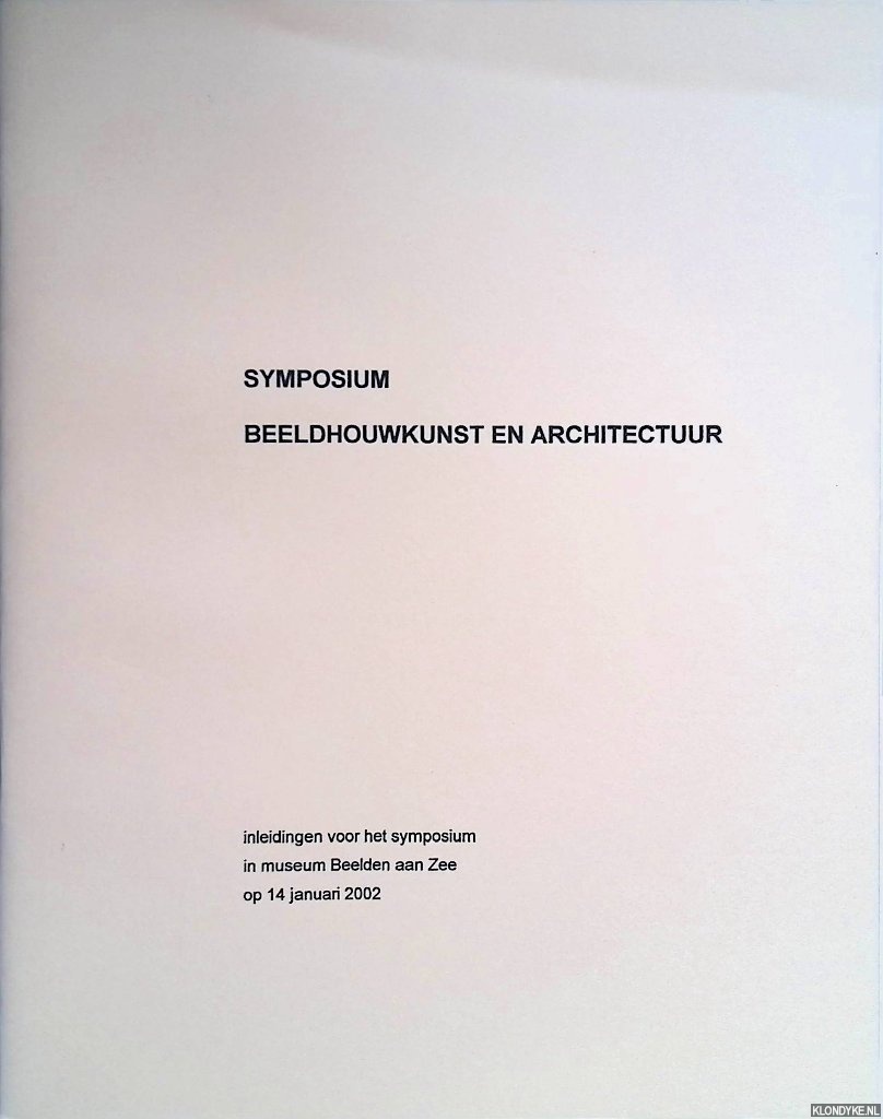 Jongtien, Karel & Theo Scholten - Symposium beeldhouwkunst en architectuur: inleidingen voor het symposium in museum Beelden aan Zee op 14 januari 2002