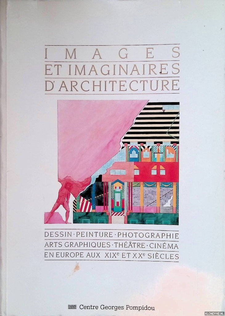 Dethier, Jean (editor) - Images et imaginaires d`architecture: dessin, peinture, photographie, arts graphiques, thtre, cinma en Europe aux XIXe et XXe sicles