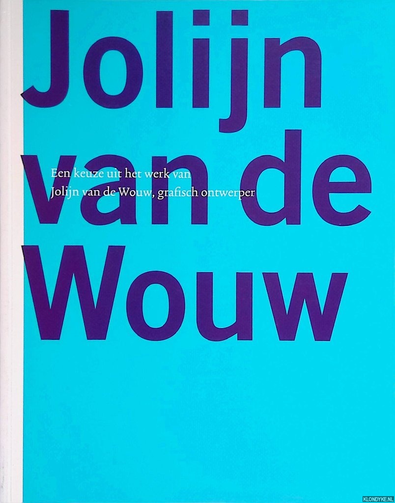 Carasso-Kok, Marijke - Een keuze uit het werk van Jolijn van de Wouw, grafisch ontwerper
