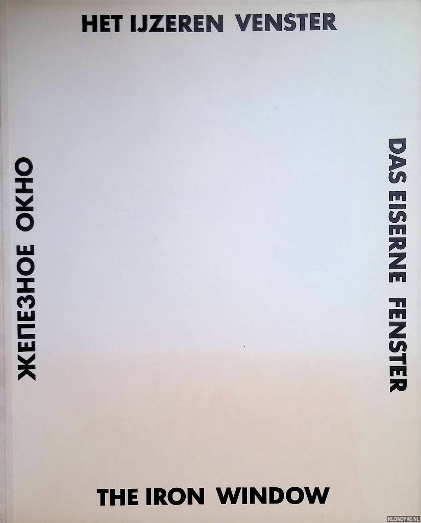 Fuchs, Rudi - Het IJzeren Venster = Das eiserne Fenster = The Iron Window : Georg Baselitz, Kurt Schwitters, Jan Dibbets, Piet Mondriaan, Jannis Kounellis, Kasimir Malewitch