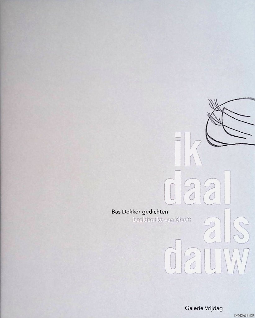 Dekker, Bas (gedichten) & Ike van Cleeff (beelden) - Ik daal als dauw