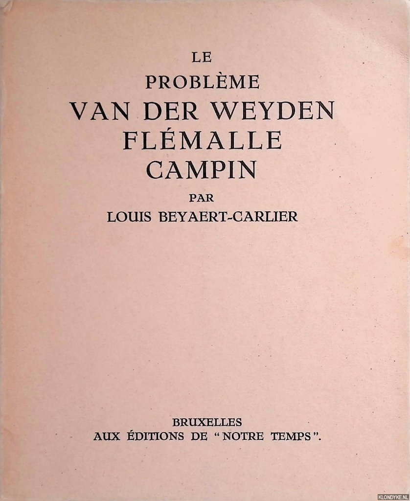 Beyaert-Carlier Louis - Le problme Van Der Weyden Flmalle Campin