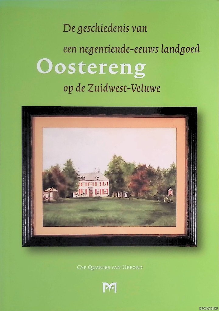 Quarles van Ufford, Cyp - Oostereng. De geschiedenis van een negentiende-eeuws landgoed op de Zuidwest-Veluwe *met GESIGNEERD kaartje*