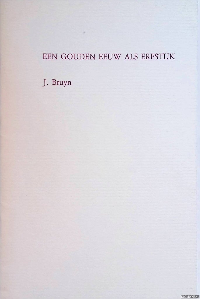 Bruyn, J. - Een gouden eeuw als erfstuk: afscheidscollege