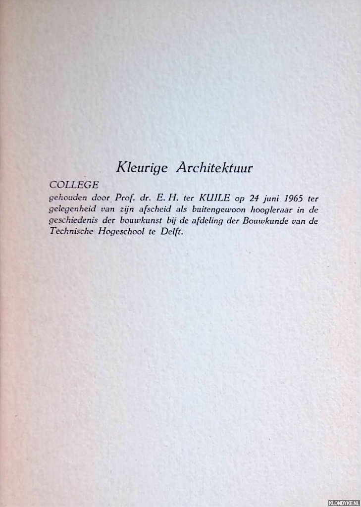 Kuile, ter. Prof. Dr. E. H. - Kleurige Architektuur : College