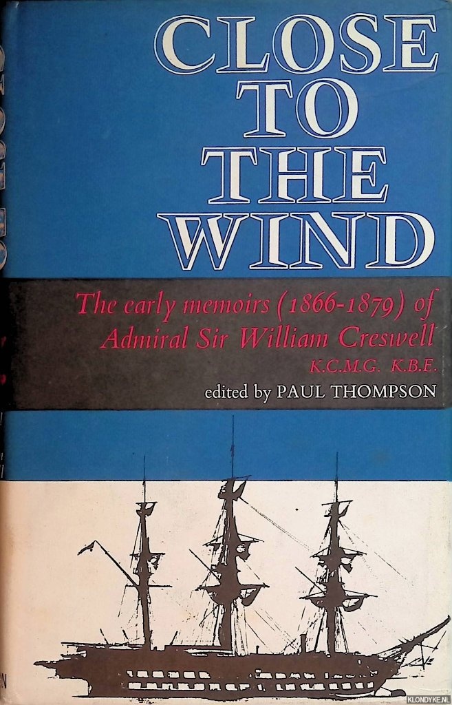 Thompson, Paul - Close to the Wind: The Early Memoirs (1866-1879) of Admiral Sir William Creswell