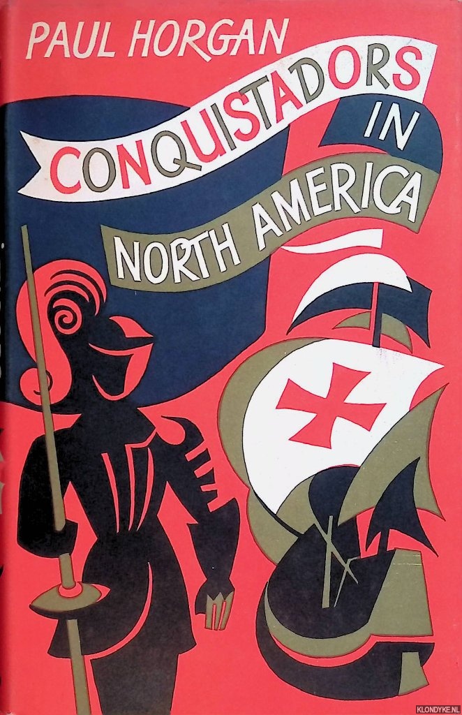 Horgan, Paul - Conquistadors in North America