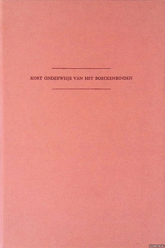 Bray, Dirk de - Kort onderweijs van het boeckenbinden. Met een aanvulling over het vergulden op de snede door Ambrosius Vermerck