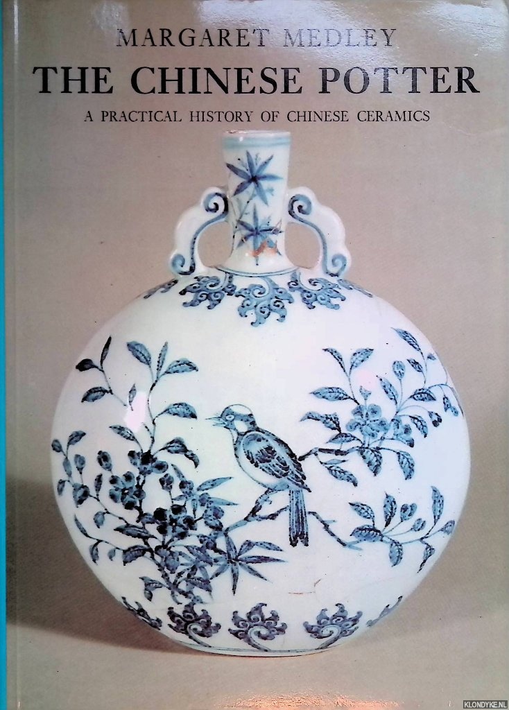 Medley, Margaret - The Chinese Potter: A Practical History of Chinese Ceramics