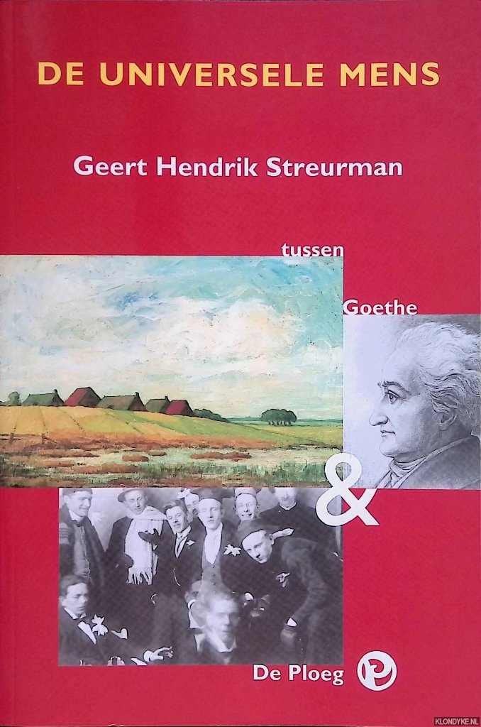 Spek, J.J. van der (eindredactie) - De universele mens: Geert Hendrik Streurman tussen Goethe & De Ploeg