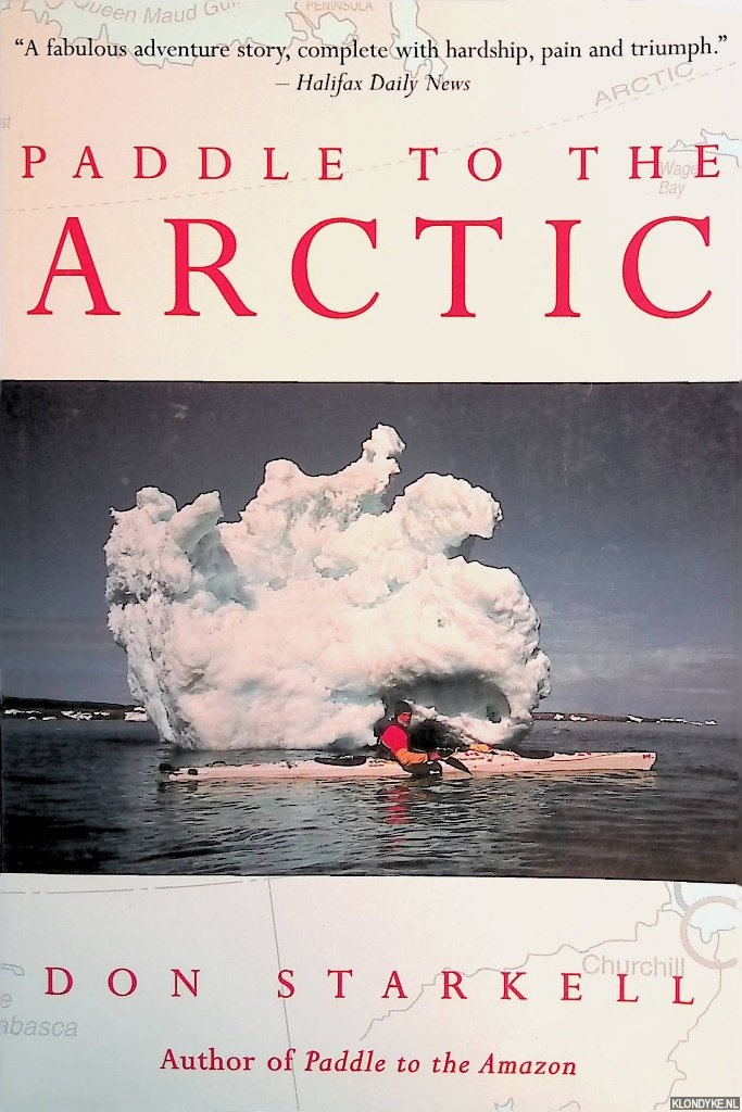 Starkell, Don - Paddle to the Arctic: The Incredible Story of a Kayak Quest Across the Roof of the World