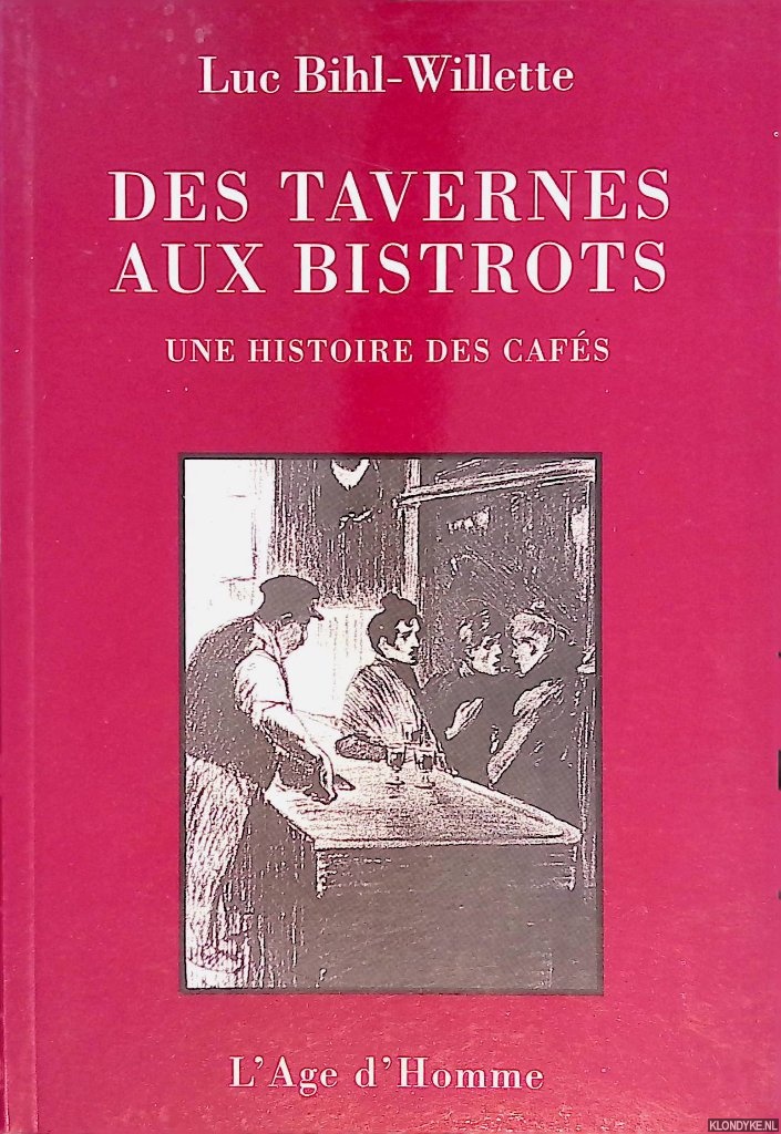 Bihl-Wilette, Luc - Des tavernes aux bistrots: une histoire des cafs