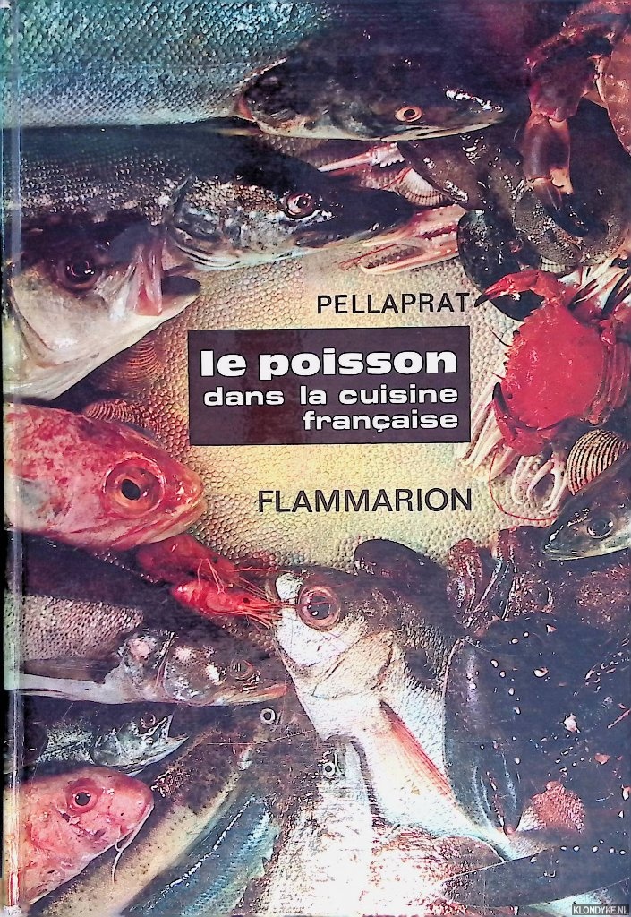 Pellaprat, H.-P. - Le poisson dans la cuisine Franaise: 520 recettes; 80 gravures en noir; 16 hors-texte en couleurs