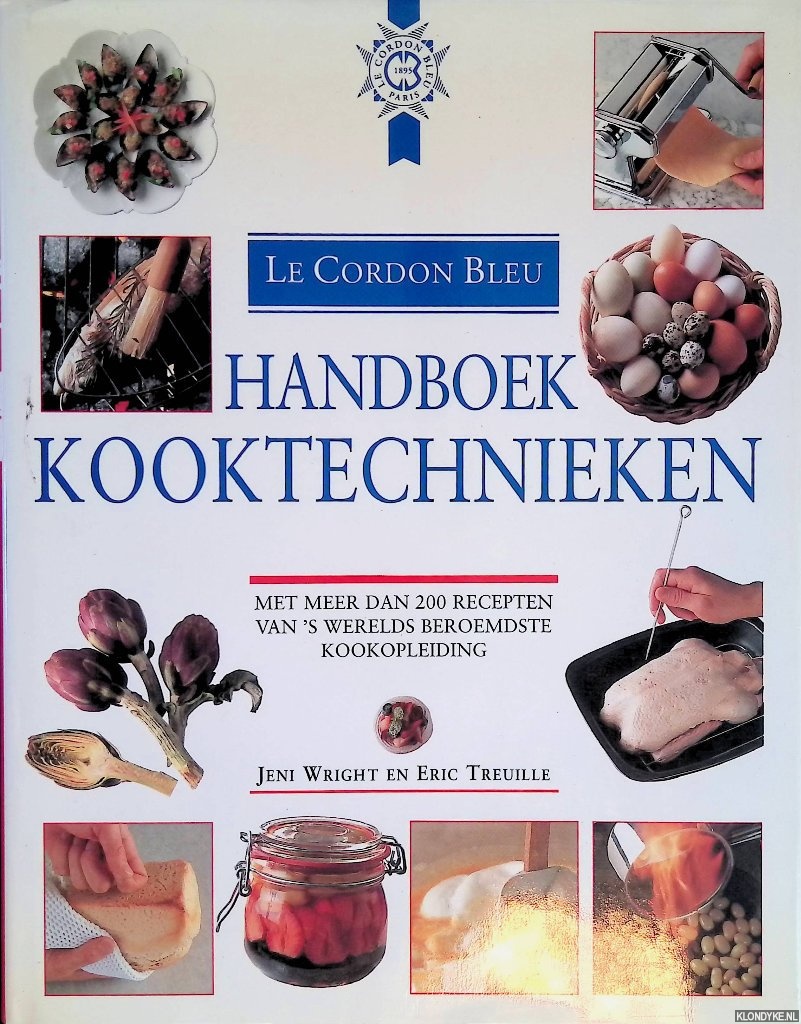 Le Cordon Bleu: handboek kooktechnieken: met meer dan 200 recepten van 's werelds beroemdste kookopleiding - Wright, Jeni & Eric Treuille