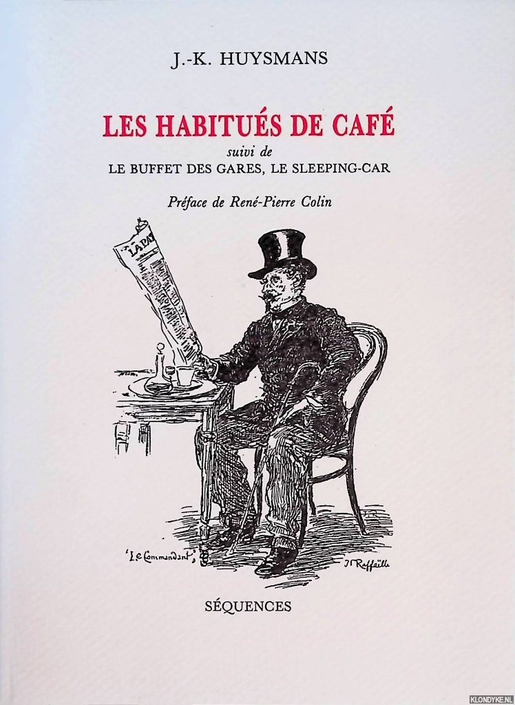 Huysmans, J.-K. & Ren-Pierre Colin (prface) - Les Habitus de Caf, suivi de Le buffet des gares, le sleeping-car