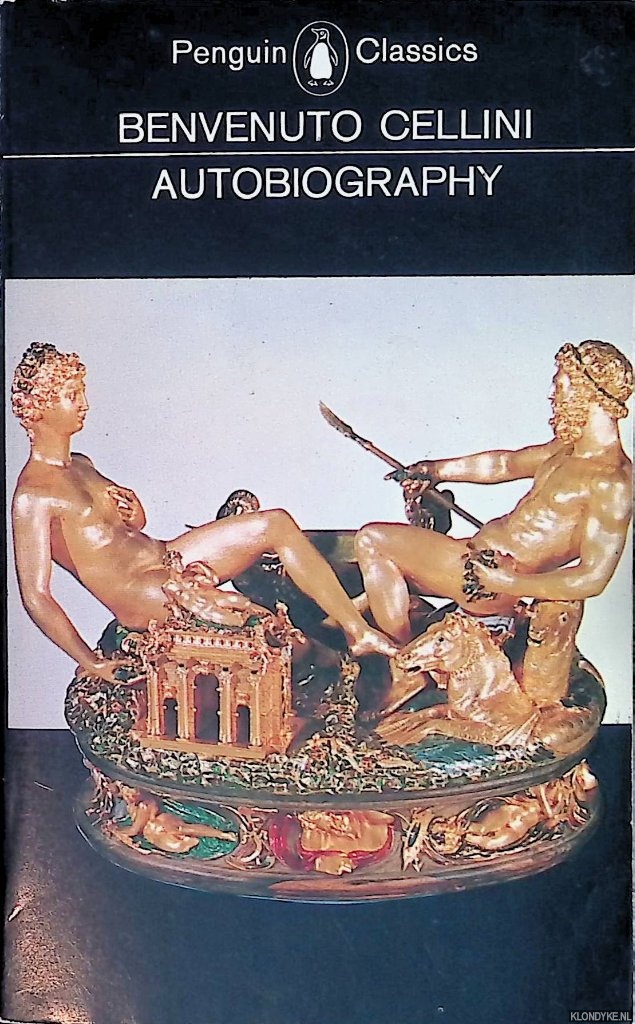 Cellini, Benvenuto - The Autobiography of Benvenuto Cellini