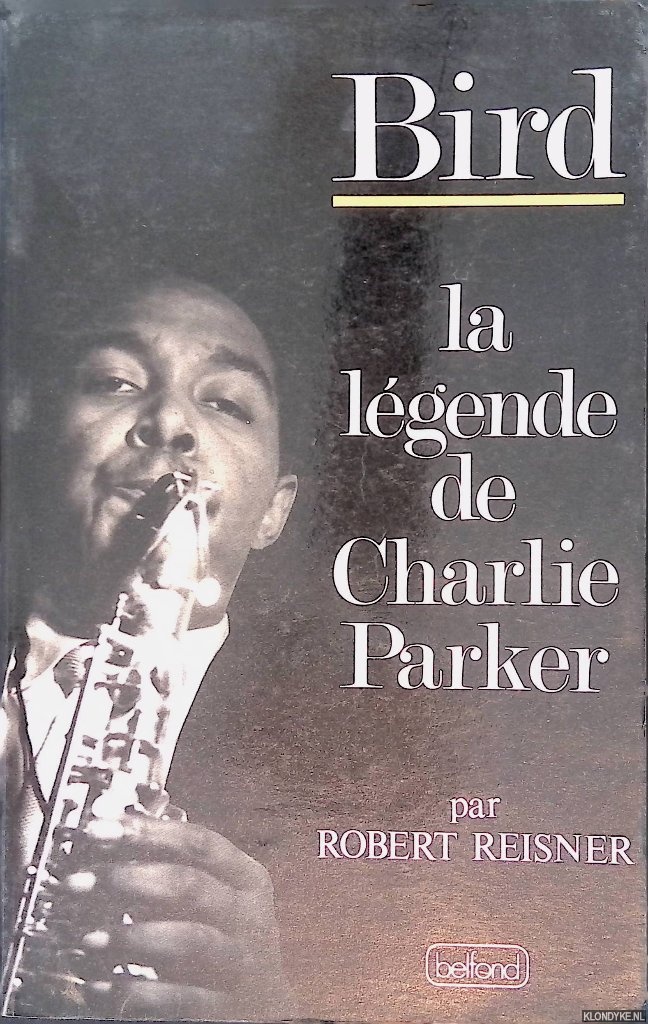 Reisner, Robert - Bird: la lgende de Charlie Parker