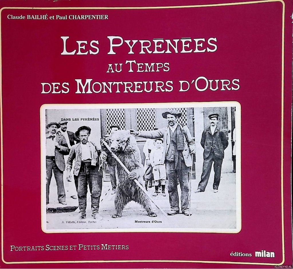 Bailh, Claude & Paul Charpentier - Les Pyrnes au temps des Montreurs d'Ours