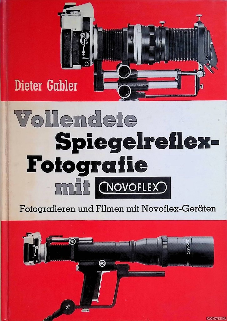 Gabler, Dieter - Vollendete Spiegelreflex-Fotografie: Fotografieren und Filmen mit Novoflex-Gerten