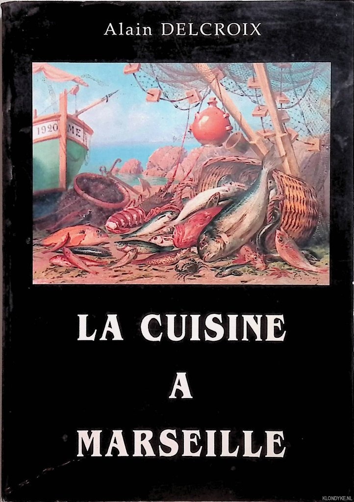 Delcroix, Alain - La cuisine a Marseille