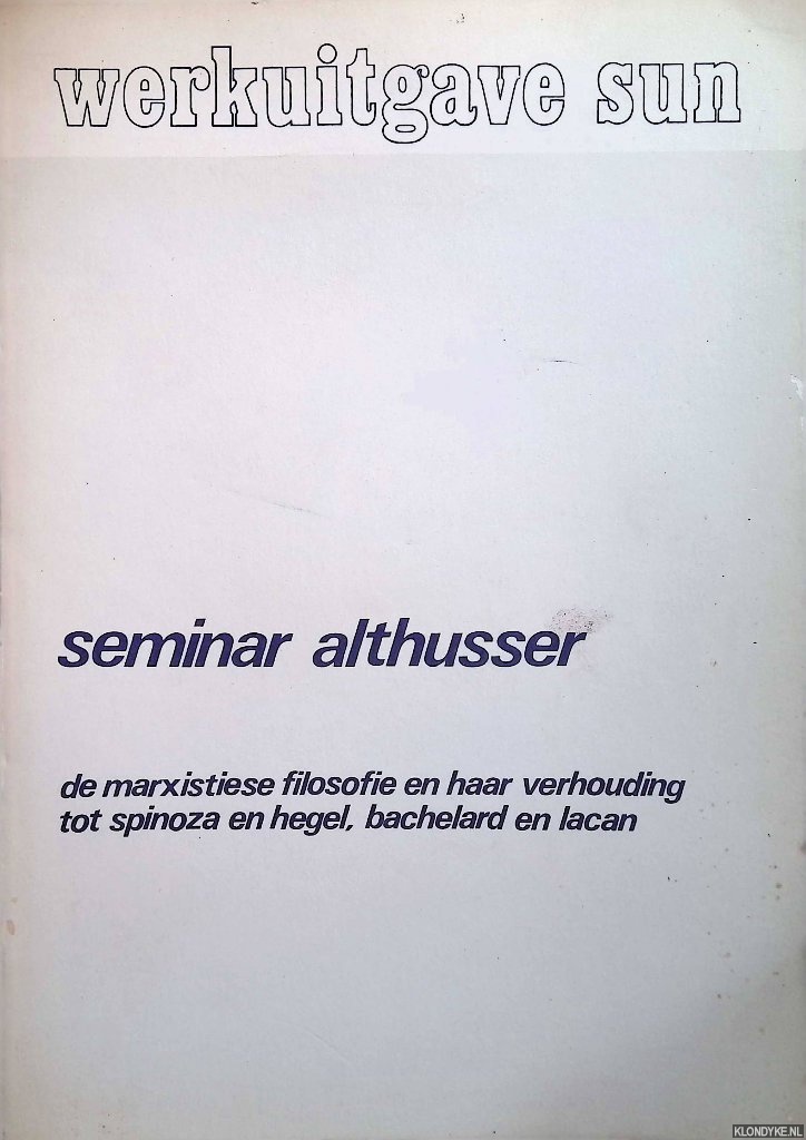 Abma, R. - en anderen - Seminar Althusser: de Marxistiese filosofie en har verhouding tot Spinoza en Hegel, Bachelard en Iacan