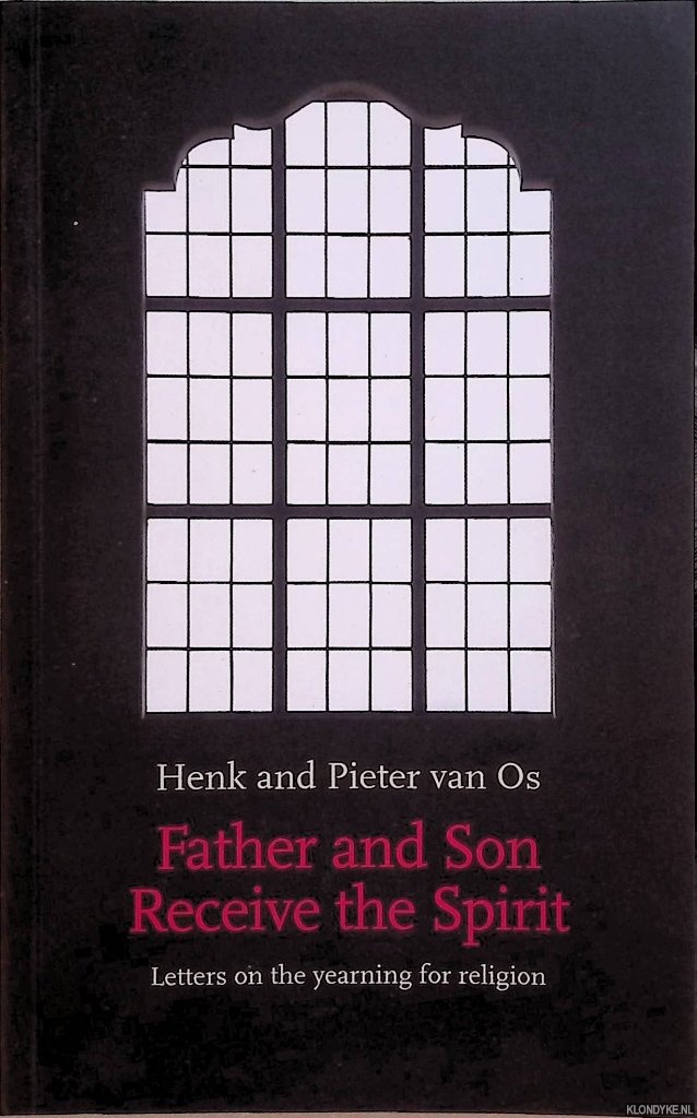 Os, Henk van & Pieter van Os - Father and Son Receive the Spirit: letters on the yearning for religion *SIGNED*