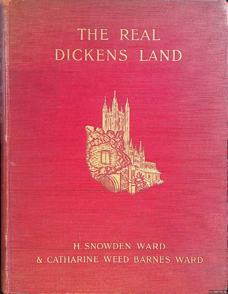 Ward, H. & C. Ward - The Real Dickens Land: with an Outline of Dickens's Life