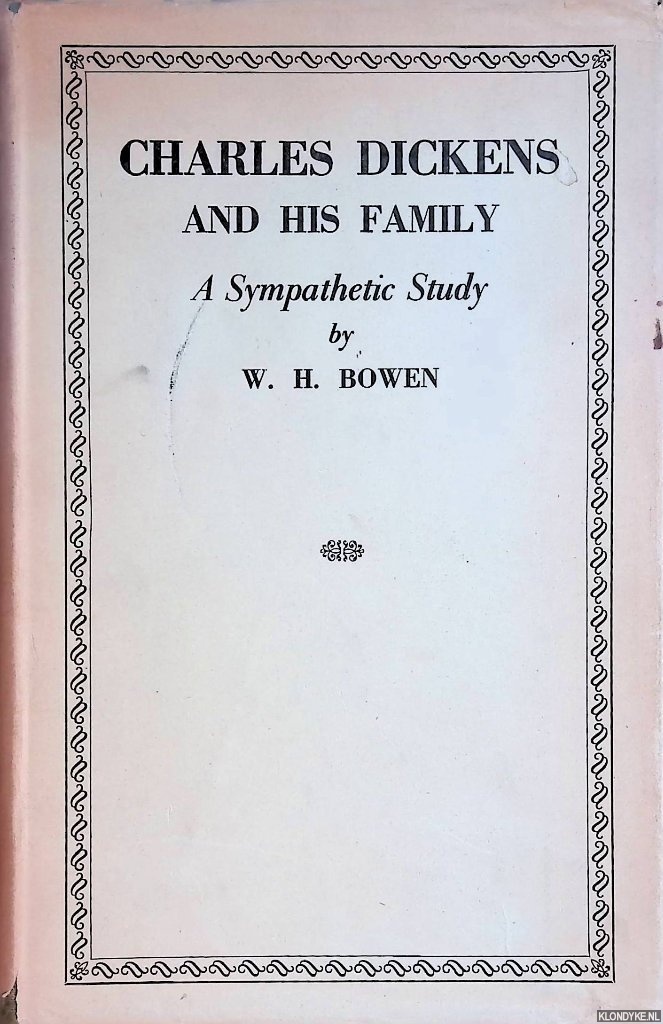 Bowen, W.H. - Charles Dickens and his Family: a Sympathetic Study