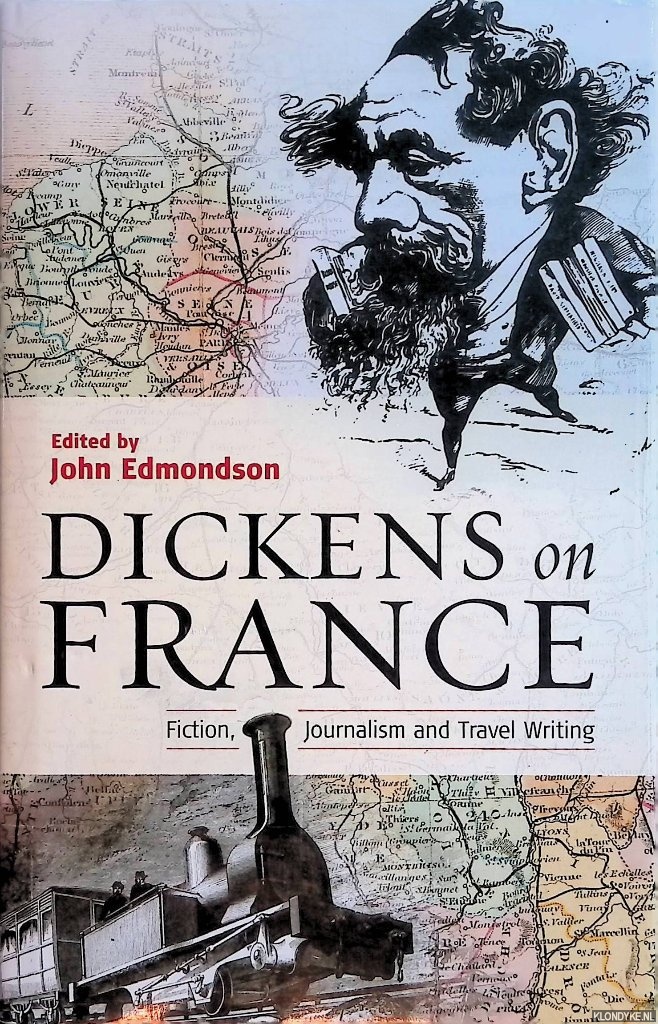 Edmondson, John (editor) - Dickens on France: Fiction, Journalism and Travel Writing
