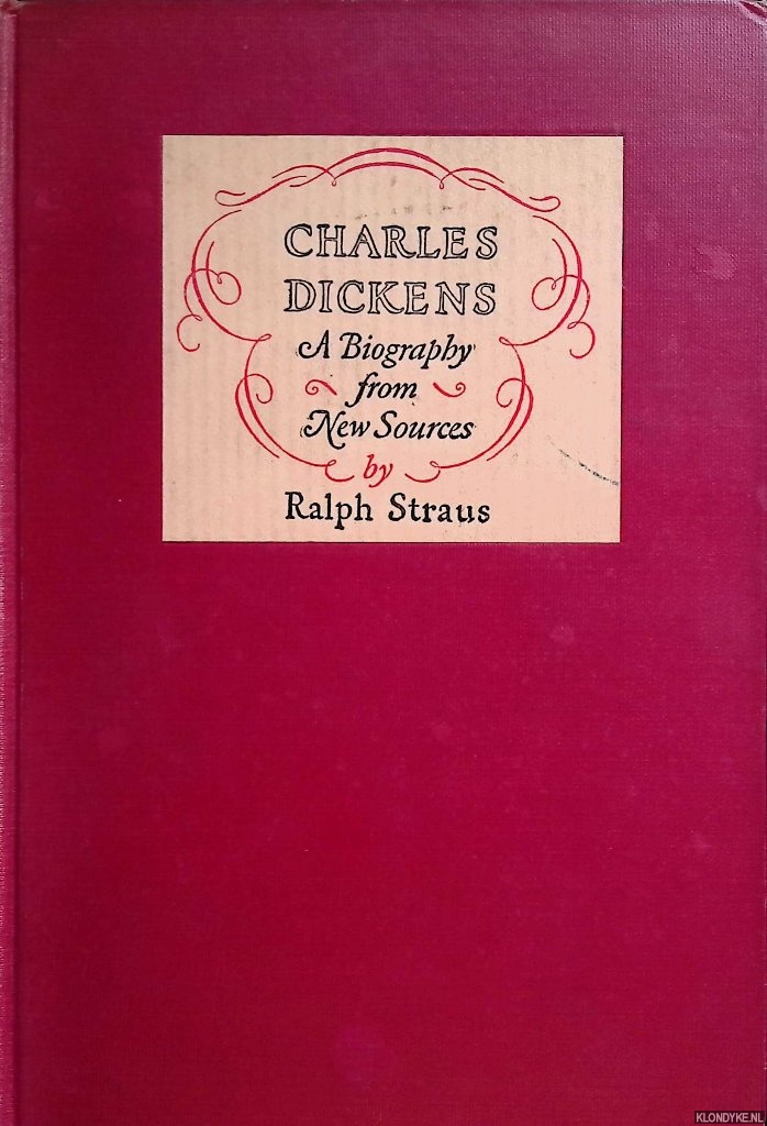 Straus, Ralph - Charles Dickens: a biography from new sources