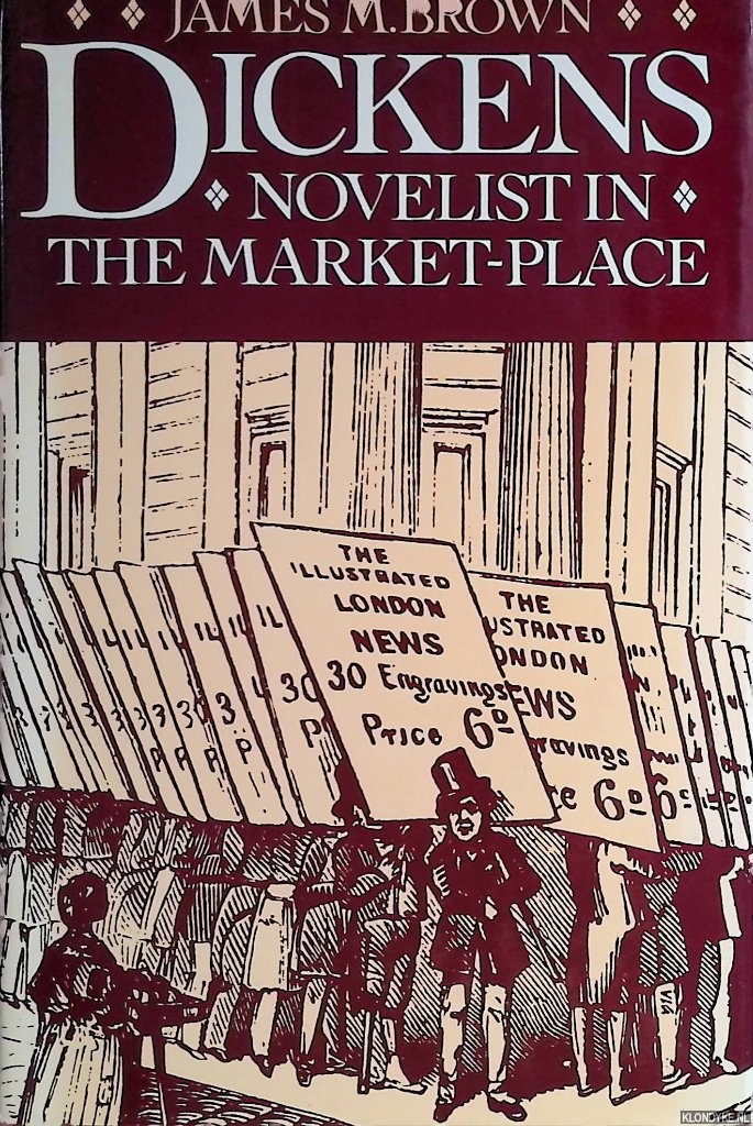 Brown, James M. - Dickens: Novelist in the Market-Place