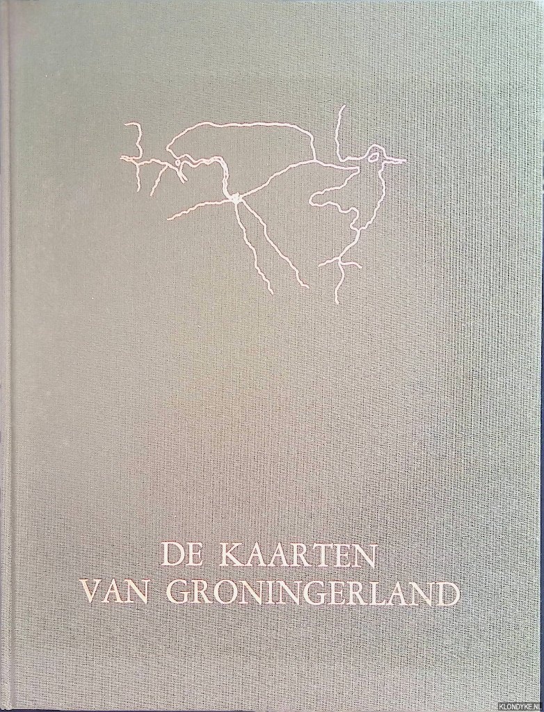 Vredenberg-Alink, J.J. - De kaarten van Groningerland: de ontwikkeling van het kaartbeeld van de tegenwoordige provincie Groningen