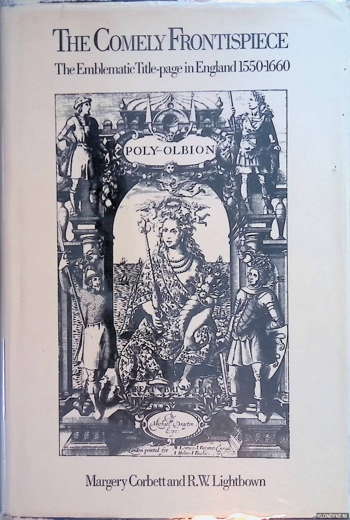 Corbett, Margery & R.W. Lightbown - The Comely Frontispiece: The Emblematic Title-page in England, 1550-1660