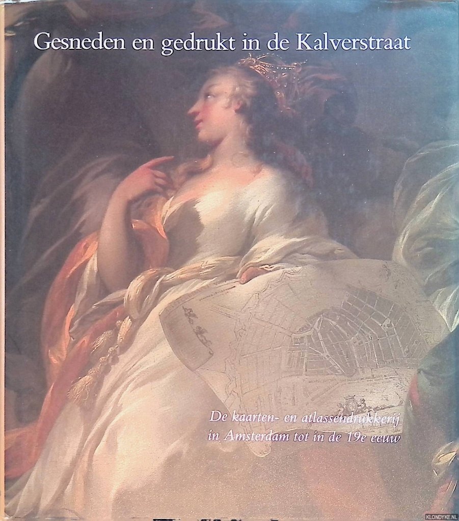Brink, Paul van den & Jan Werner (redactie) - Gesneden en gedrukt in de Kalverstraat. De kaarten- en atlassendrukkerij in Amsterdam tot in de 19e eeuw