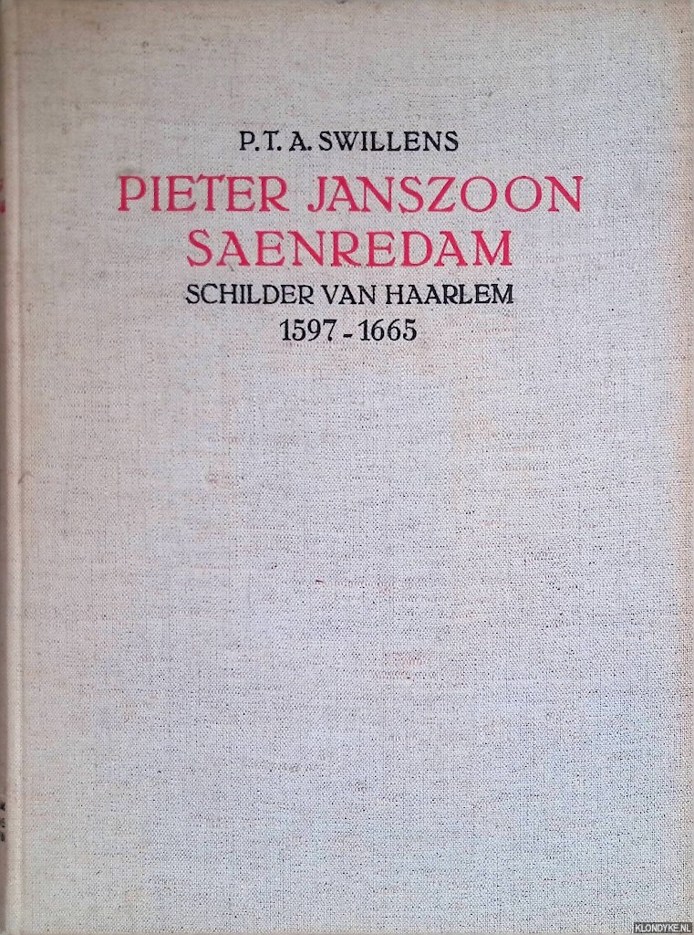 Swillens, P.T.A. - Pieter Janszoon Saenredam: schilder van Haarlem 1597-1665