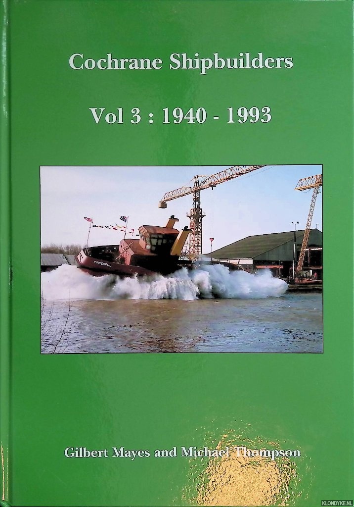 Mayes, Gilbert & Michael Thompson - Cochrane Shipbuilders Volume 3: 1940-1993