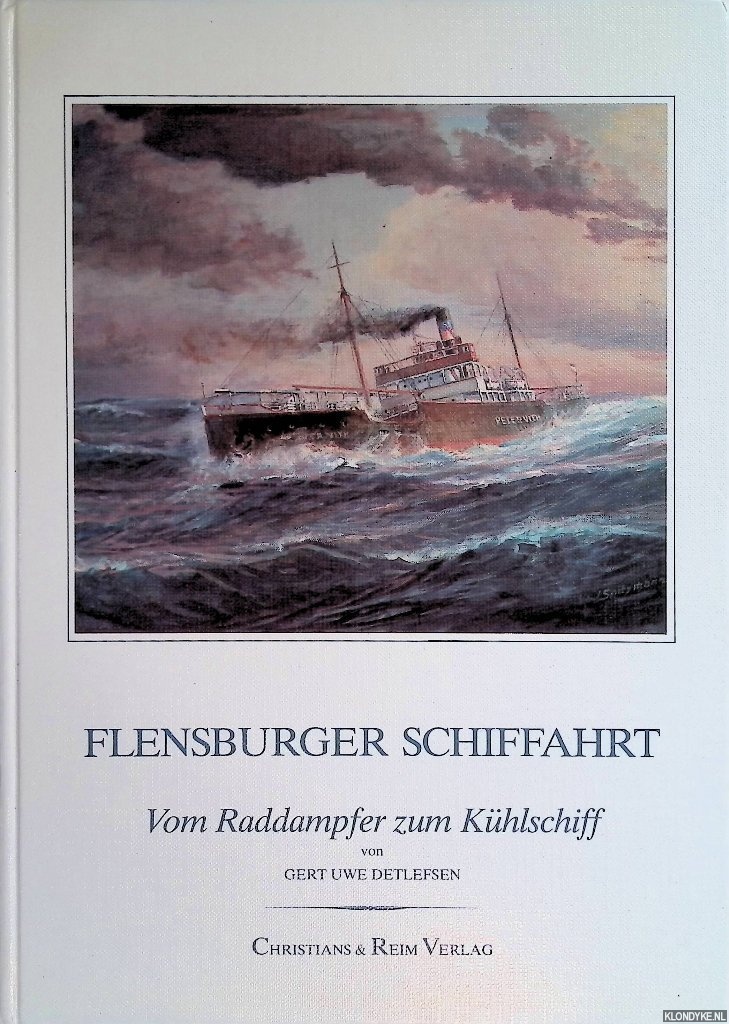 Detlefssen, Gert Uwe - Flensburger Schiffahrt: Vom Raddampfer zum Khlschiff