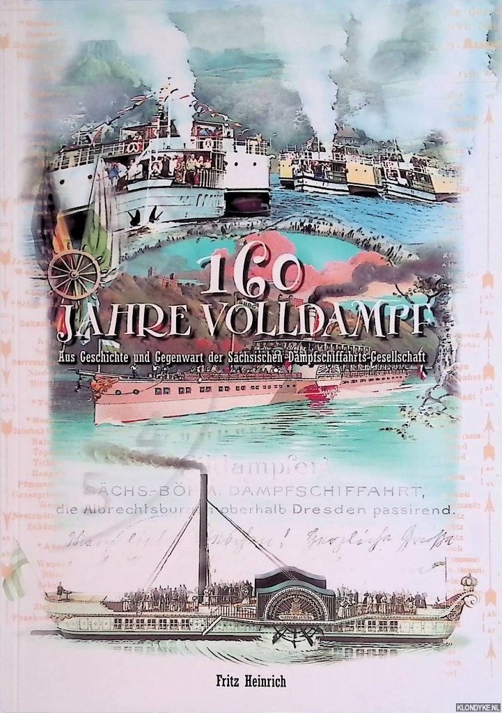 Heinrich, Fritz - 160 Jahre Volldampf: aus Geschichte und Gegenwart der Schsischen Dampfschiffahrts-Gesellschaft