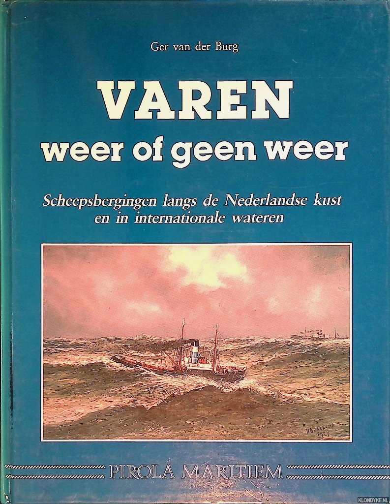 Burg, Ger van der - Varen: weer of geen weer: scheepsbergingen langs de Nederlandse kust en in internationale wateren, alsmede enkele grote sleepreizen