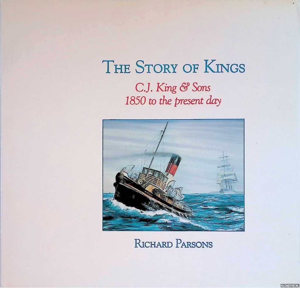 Parsons, Richard - The Story of Kings: C.J.King and Sons 1850 to the Present Day