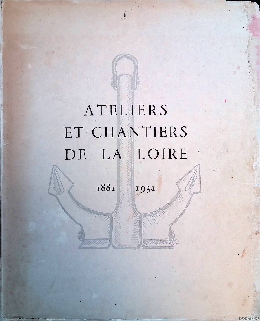 Conte, Pierre le (rdig et prsent par) - Ateliers et chantiers de la Loire 1881-1931