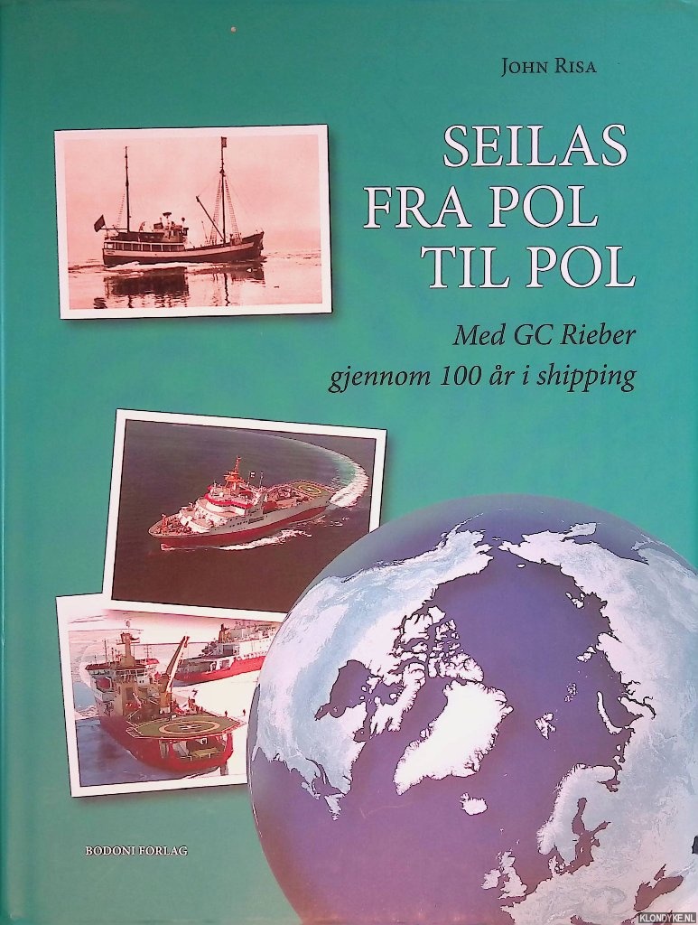 Risa, John - Seilas fra Pol til Pol: med GC Rieber gjennom 100 ar i shipping