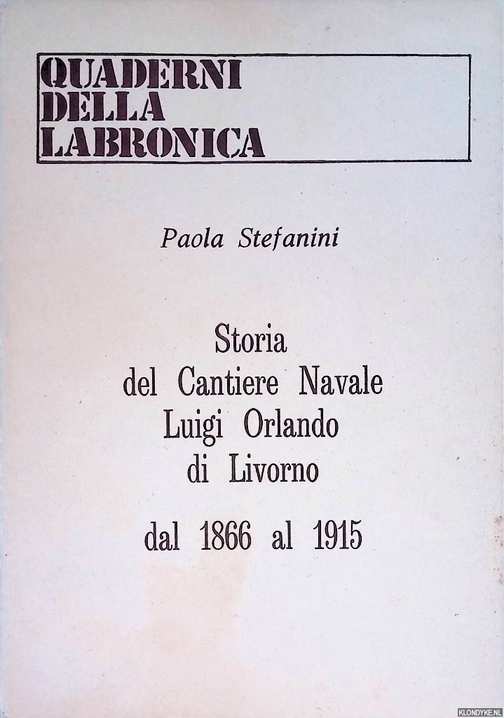 Stefanini, Paola - Storia del Cantiere Navale Luigi Orlando di Livorno dal 1866 al 1915