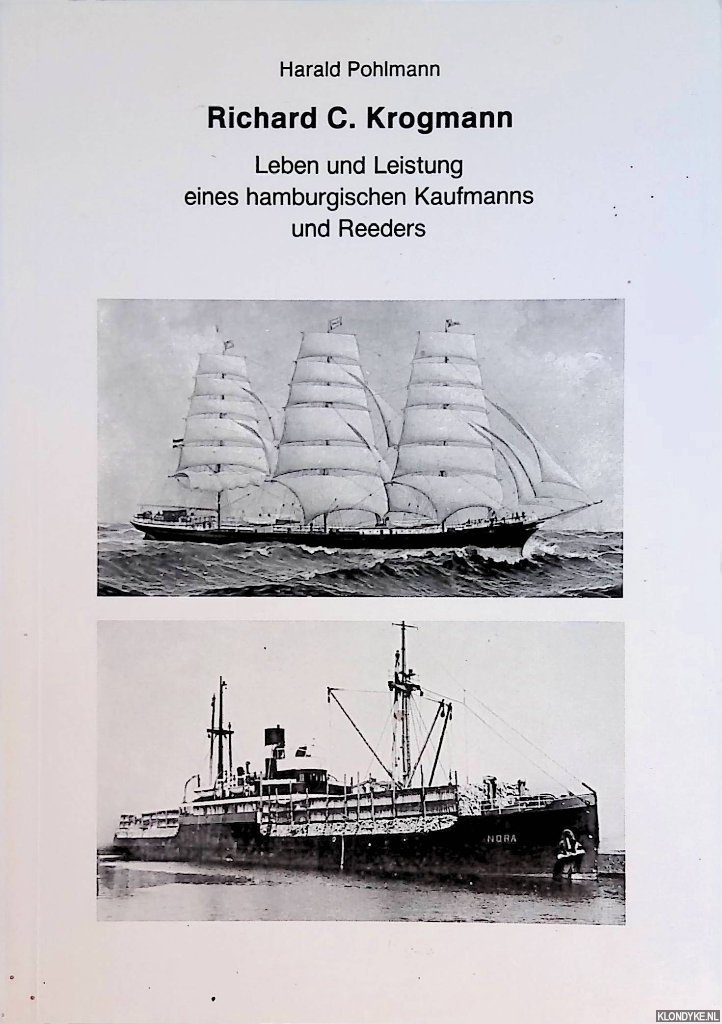 Richard C. Krogmann 1859-1932: Leben und Leistung eines hamburgischen Kaufmanns und Reeders - Pohlmann, Harald