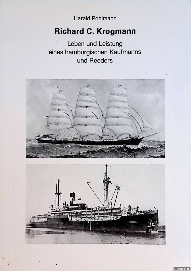 Pohlmann, Harald - Richard C. Krogmann 1859-1932: Leben und Leistung eines hamburgischen Kaufmanns und Reeders
