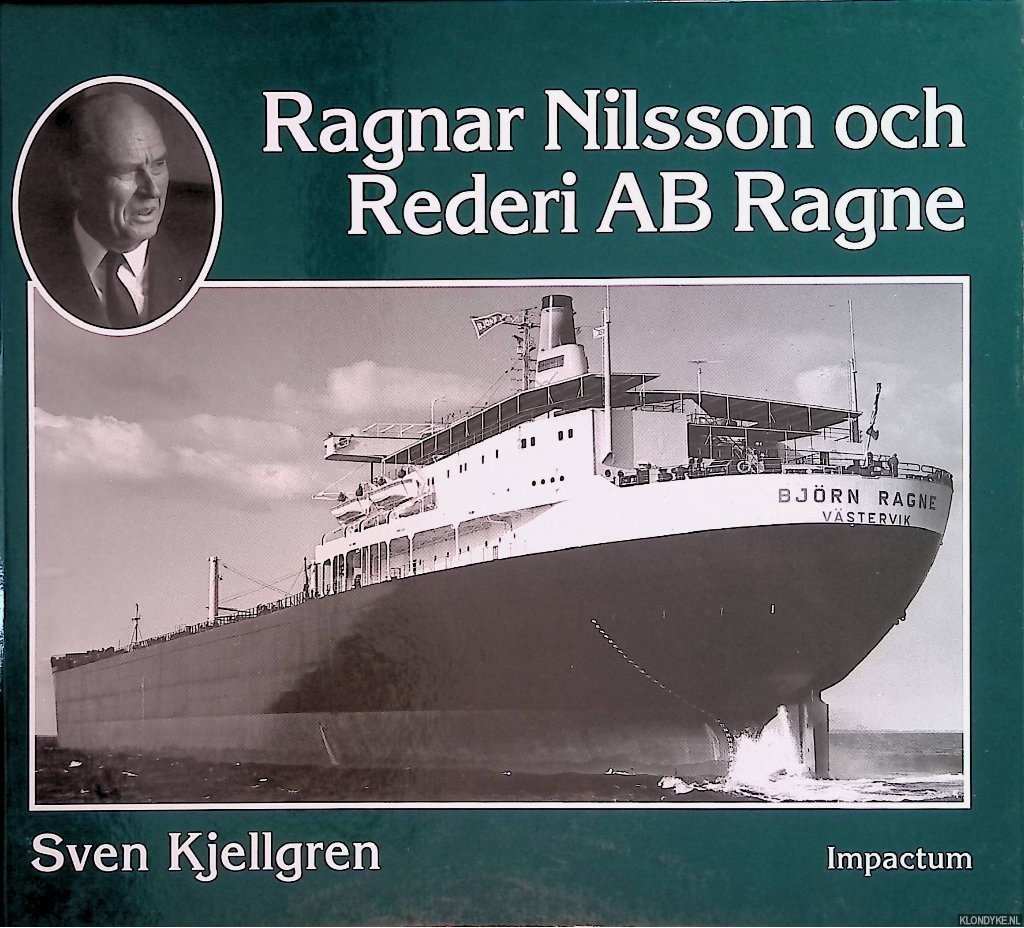 Kjellgren, Sven - Ragnar Nilsson och Rederi AB Ragne: ett stycke svensk sjfartshistoria 1921-1981