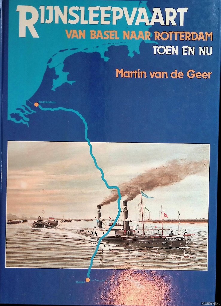 Geer, Martin van de - Rijnsleepvaart van Basel naar Rotterdam: toen en nu