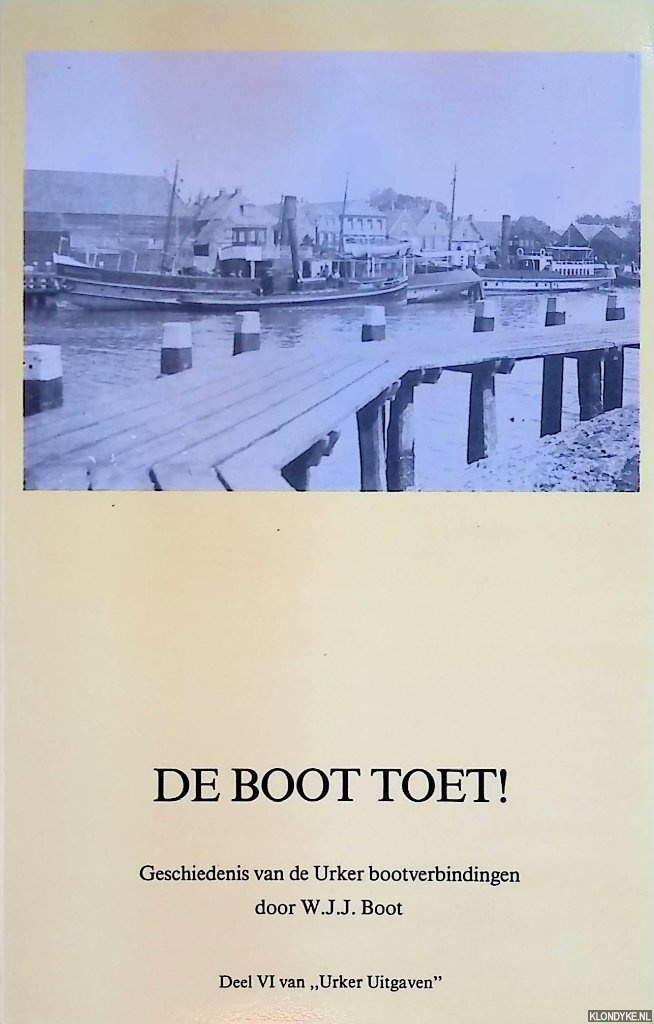 Boot, W.J.J. - De Boot Toet! Geschiedenis van de Urker bootverbindingen